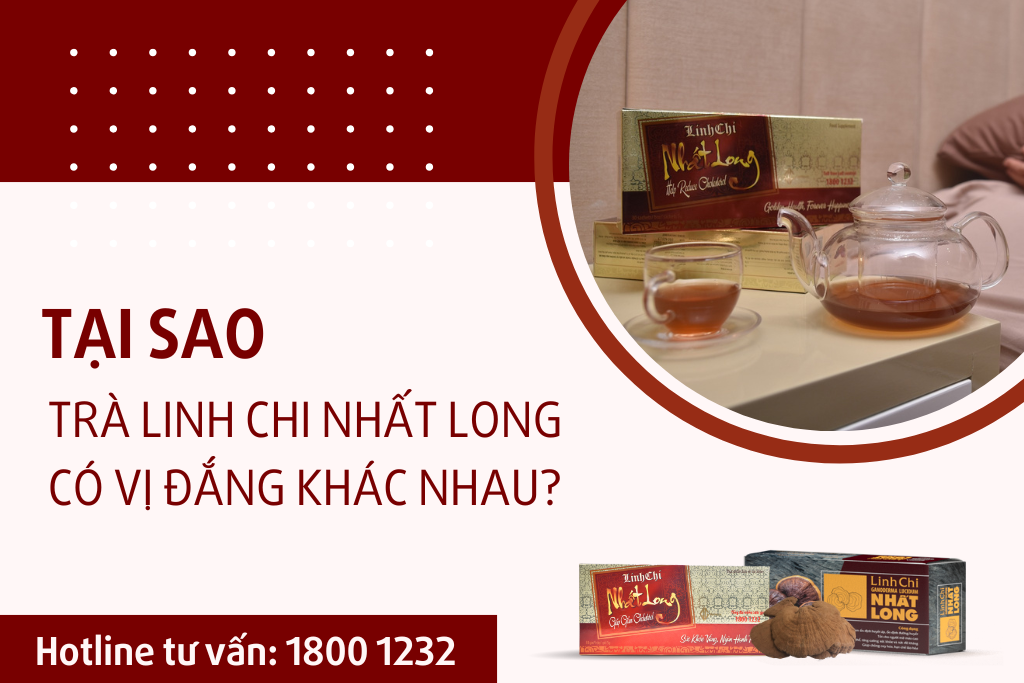 Tại sao trà Linh Chi Nhất Long có vị đắng khác nhau